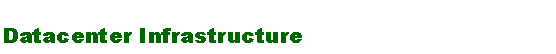Text Box: Datacenter Infrastructure