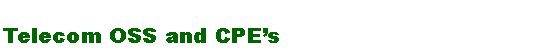 Text Box: Telecom OSS and CPEs 